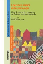 I percorsi clinici della psicologia. Metodi, strumenti e procedure nel Sistema Sanitario Nazionale libro