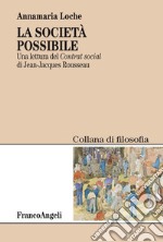 La società possibile. Una lettura del «Contrat social» di Jean-Jacques Rousseau libro