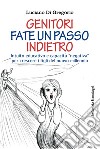 Genitori fate un passo indietro. Intuito educativo e capacità «negativa» per crescere i figli del nuovo millennio libro di Di Gregorio Luciano