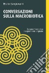 Conversazioni sulla macrobiotica. Sapere millenario e insegnamento originale libro