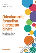 Orientamento formativo e progetto di vita. Narrazione e itinerari didattico-educativi libro