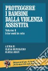 Proteggere i bambini dalla violenza assistita. Vol. 2: Interventi in rete libro di Buccoliero E. (cur.) Soavi G. (cur.)