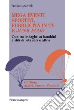 Mega eventi sportivi, pubblicità in tv e «junk food». Quattro indagini su bambini e stili di vita sani e attivi libro