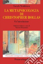 La metapsicologia di Christopher Bollas. Un'introduzione libro