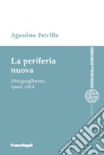 La periferia nuova. Disuguaglianza, spazi, città libro