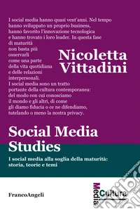 Social media studies. I social media alla soglia della maturità: storia, teorie e temi