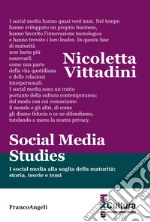 Social media studies. I social media alla soglia della maturità: storia, teorie e temi