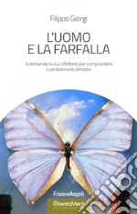 L'uomo e la farfalla. 6 domande su cui riflettere per comprendere i cambiamenti climatici