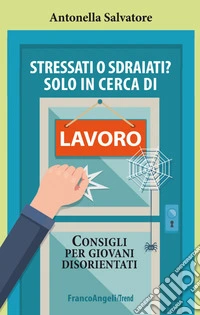 Stressati o sdraiati? Solo in cerca di lavoro. Consigli per giovani disorientati