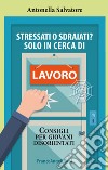 Stressati o sdraiati? Solo in cerca di lavoro. Consigli per giovani disorientati libro