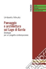 Paesaggio e architettura sul lago di Garda. Strategie per un progetto contemporaneo libro