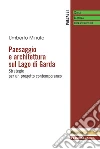 Paesaggio e architettura sul lago di Garda. Strategie per un progetto contemporaneo libro