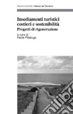 Insediamenti turistici costieri e sostenibilità. Progetti di rigenerazione libro