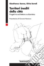 Territori inediti della città. Progetti tra architettura e urbanistica