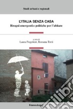 L'Italia senza casa. Bisogni emergenti e politiche per l'abitare libro