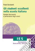 Gli studenti eccellenti nella scuola italiana. Opinioni dei docenti e performance degli alunni