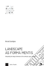 Landscape as forma mentis. Interpreting the integral dimension of the anthropic space. Mongolia. Con Contenuto digitale per download e accesso on line