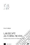 Landscape as forma mentis. Interpreting the integral dimension of the anthropic space. Mongolia. Con Contenuto digitale per download e accesso on line libro di Scardigno Nicola