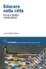 Educare nella città. Percorsi didattici interdisciplinari libro