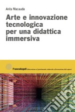 Arte e innovazione tecnologica per una didattica immersiva libro