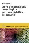 Arte e innovazione tecnologica per una didattica immersiva libro