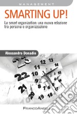 Smarting up! La smart organization: una nuova relazione tra persona e organizzazione libro