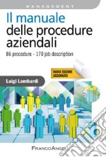 Il manuale delle procedure aziendali. 86 procedure. 170 job description. Nuova ediz. libro