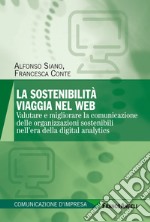 La sostenibilità viaggia nel web. Valutare e migliorare la comunicazione delle organizzazioni sostenibili nell'era della digital analytics libro