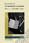 Le humanities in azienda. Per una via umanistica alla formazione libro di Cornacchia Matteo