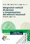 Integrazioni verticali di successo e riorganizzazione dei network relazionali. Il caso del gruppo Solvay libro