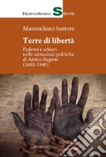 Terre di libertà. Padroni e schiavi nelle istituzioni politiche di Antico Regime (1685-1848) libro