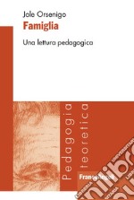 Famiglia. Una lettura pedagogica libro