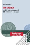 Ibn Khaldun. Le origini arabe della sociologia della civilizzazione e del potere libro