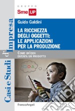 La ricchezza degli oggetti: le applicazioni per la produzione. Come un'idea diventa un prodotto libro