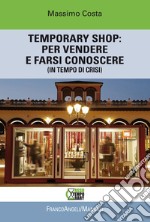 Temporary shop: per vendere e farsi conoscere (in tempo di crisi) libro