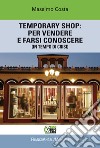 Temporary shop: per vendere e farsi conoscere (in tempo di crisi) libro di Costa Massimo