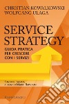 Service Strategy. Guida pratica per crescere con i servizi libro