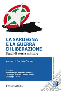 La Sardegna e la guerra di liberazione. Studi di storia militare