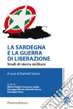 La Sardegna e la guerra di liberazione. Studi di storia militare
