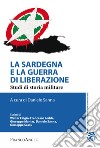 La Sardegna e la guerra di liberazione. Studi di storia militare libro
