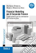 Financial modelling per il corporate finance. Guida pratica per la costruzione del business plan. Con Contenuto digitale per download