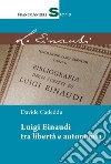 Luigi Einaudi tra libertà e autonomia libro di Cadeddu Davide