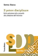 Il potere disciplinare. Dalla protezione della comunità alla protezione dell'individuo libro