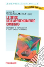 Le sfide dell'apprendimento continuo. Istituzioni in cambiamento e nuove istanze identitarie libro