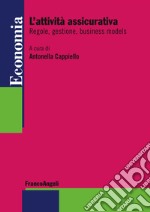 L'attività assicurativa. Regole, gestione, business models libro