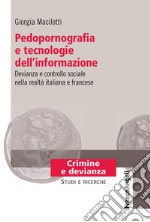 Pedopornografia e tecnologie dell'informazione. Devianza e controllo sociale nella realt italiana e francese