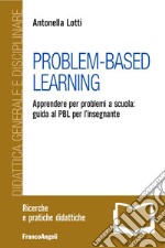 Problem-Based Learning. Apprendere per problemi a scuola: guida al PBL per l'insegnante libro