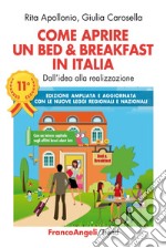 Come aprire un bed & breakfast in Italia. Dall'idea alla realizzazione. Ediz. ampliata libro