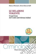 Le relazioni violente. L'esperienza dei Centri Antiviolenza italiani. Con Contenuto digitale per download e accesso on line libro