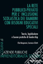 La rete pubblico-privato per l'inclusione scolastica dei bambini con bisogni educativi speciali. Teorie, legislazione e buone pratiche di leadership